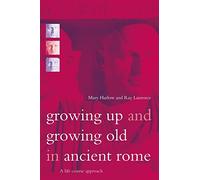 Growing Up and Growing Old in Ancient Rome: A Life Course Approach