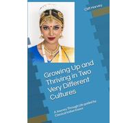 Growing Up and Thriving in Two Very Different Cultures: A Journey Through Life guided by Classical Indian Dance