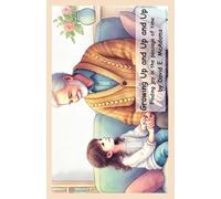 Growing Up and Up and Up: Finding joy in the passage of time (Character Building Books for Kids)