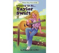 Growing Up As...Taylor Swift: For Readers Ages 8-12 (When They Were Kids)