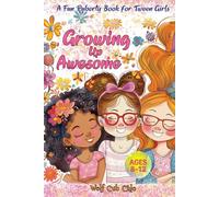 Growing Up Awesome: A Fun Puberty Book for Tween Girls 8-12: An Engaging Guide to Understanding Your Period with Tips, Quizzes, and Fun Activities to ... Independence (Puberty Books for Girls 8-12)