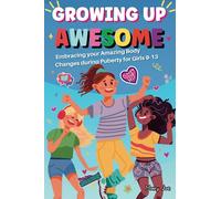 Growing up Awesome - Embracing your body changes during Puberty for Girls, includes Empowering Tips, Self-Love, Confidence, and Fun Activities for ... during the Exciting Phase of Puberty