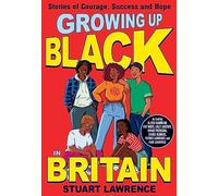 Growing Up Black in Britain: Stories of courage, success and hope