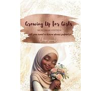 Growing Up for Girls - Muslimah Edition: All you Need to Know about Puberty