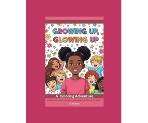Growing Up, Glowing Up- A Coloring Adventure: Celebrating young girls and their unique journey into puberty