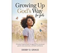 Growing Up God’s Way for Girls: Christian Puberty Book for Ages 8-12 on Emotional Growth, Body Awareness, and Faith Confidence