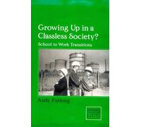 Growing Up in a Classless Society?: School to Work Transitions (Edinburgh Education & Society Series)