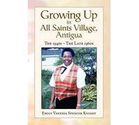 Growing Up In All Saints Village, Antigua: The 1940s - The Late 1960s