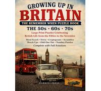 Growing Up in Britain: The Remember When Puzzle Book: 106 Large Print Puzzles of British Life in the 1950s, 60s and 70s, Films, Telly, Sweets, Cars and Old Money, with Complete Solutions