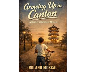 Growing Up In Canton: A Boomers Baltimore Memoir