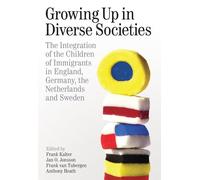 Growing up in Diverse Societies: The Integration of the Children of Immigrants in England, Germany, the Netherlands, and Sweden: 215 (Proceedings of the British Academy)