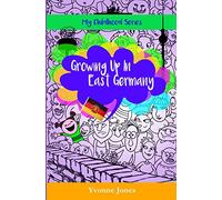 Growing Up In East Germany: Volume 1 (My Childhood Series)