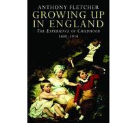 Growing Up in England: The Experience of Childhood 1600-1914