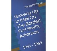 Growing Up In (Hell On The Border) Fort Smith, Arkansas: 1941 - 1959
