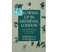 Growing Up in Medieval London: The Experience of Childh - Paperback NEW Hanawalt