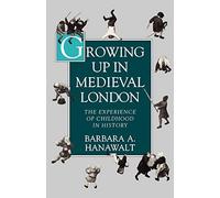 Growing Up in Medieval London: The Experience o. Hanawalt<|