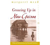 Growing Up in New Guinea: A Comparative Study of Primitive Education (Perennial Classics)