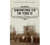 Growing Up in the D: My Grandfather, My Mother, and Me