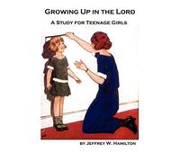 Growing Up in the Lord: A Study for Teenage Girls