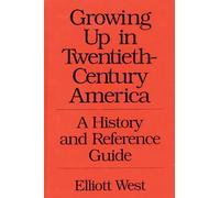 Growing Up in Twentieth-Century America: A History and Reference Guide (367)