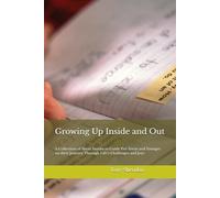 Growing Up Indside and Out: A Collection of Short Stories to Guide Pre-Teens and Younger on their Journey Through Life’s Challenges and Joys