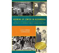 Growing up Jewish in Alexandria: The Story of a Sephardic Family's Exodus from Egypt