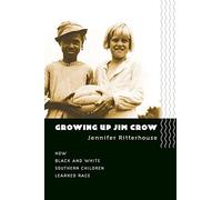 Growing Up Jim Crow: How Black and White Southern Children Learned Race
