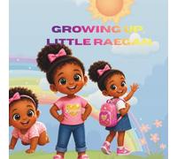 Growing Up, Little Raegan!: A Big Journey from Baby to Preschool