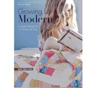 Growing Up Modern: 16 Quilt Projects for Babies & Kids