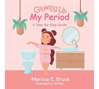 Growing Up My Period: A Step-By-Step-Guide: My Period: Step-by-step guide