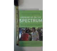 Growing Up on the Spectrum: A Guide to Life, Love, and Learning for Teens and Young Adults With Autism and Asperger's