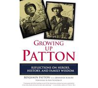 Growing Up Patton: Reflections on Heroes, History and Family Wisdom