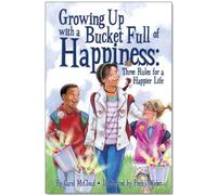 Growing Up with a Bucket Full of Happiness: Three Rules for a Happier Life (Bucketfilling Books)
