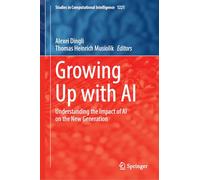 Growing Up with AI: Understanding the Impact of AI on the New Generation (Studies in Computational Intelligence, 1231)