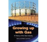 Growing up with Gas : A History of the Gas Industry