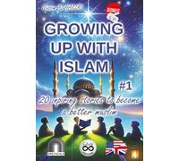 GROWING UP WITH ISLAM #1 20 Inspiring stories to become a better muslim (Stories about faith and spirituality & Good deeds and behaviour stories) - ... inspiring stories to become a better Muslim)