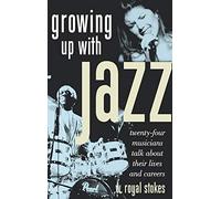Growing Up with Jazz: Twenty-Four Musicians Talk about Their Lives and Careers