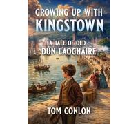 GROWING UP WITH KINGSTOWN: A Tale of Old Dún Laoghaire