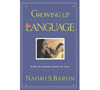 Growing Up With Language: How Children Learn To Talk