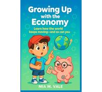 Growing Up with the Economy: Learn how the world keeps moving-and so can you (Money Adventures)