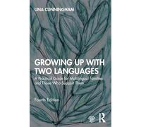 Growing Up with Two Languages: A Practical Guide for Multilingual Families and Those Who Support Them