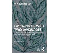 Growing Up with Two Languages: A Practical Guide for Multilingual Families and Those Who Support Them