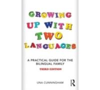 Growing Up with Two Languages: A Practical Guide for the Bilingual Family