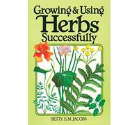 Growing & Using Herbs Successfully (Garden Way Book)