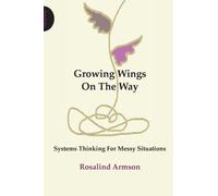 Growing Wings on the Way : Systems Thinking for Messy Situations
