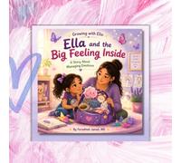Growing with Ella: Ella and the Big Feeling Inside: A Story About Managing Emotions