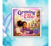 Growing with Ella: Ella Learns to Try New Foods: A Gentle Story About Being Brave and Trying New Things