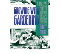 Growing with Gardening: A Twelve-month Guide for Therapy, Recreation, and Education