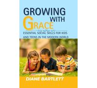 Growing With Grace: Essential Social Skills for Kids and Teens in the Modern World