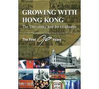 Growing with Hong Kong: the University and Its Graduates: The First 90 Years